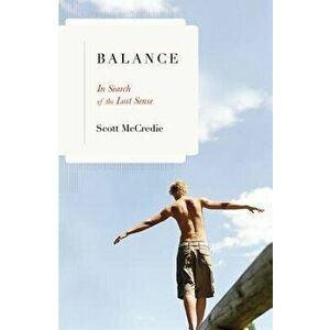 Balance: In Search of the Lost Sense, Hardcover - Scott McCredie imagine
