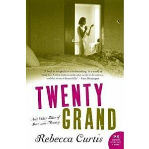 Twenty Grand: And Other Tales of Love and Money, Paperback - Rebecca Curtis imagine