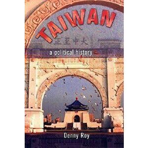 Taiwan: A Political History, Paperback - Denny Roy imagine