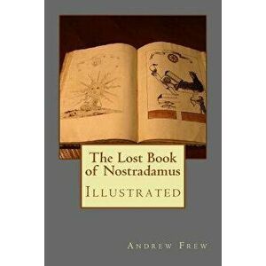The Lost Book of Nostradamus: Illustrated, Paperback - Andrew Gordon Frew imagine