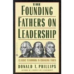 The Founding Fathers on Leadership, Paperback - Donald T. Phillips imagine