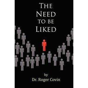 The Need to Be Liked, Paperback - Dr Roger Covin imagine