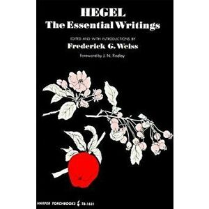 Hegel: The Essential Writings, Paperback - Georg Wilhelm Friedrich Hegel imagine
