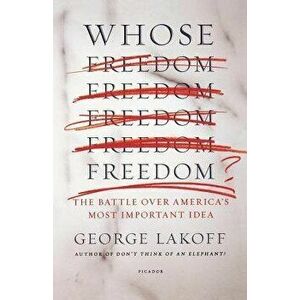 Whose Freedom?: The Battle Over America's Most Important Idea, Paperback - George Lakoff imagine