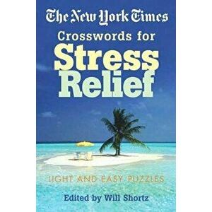 The New York Times Crosswords for Stress Relief: Light and Easy Puzzles, Paperback - New York Times imagine
