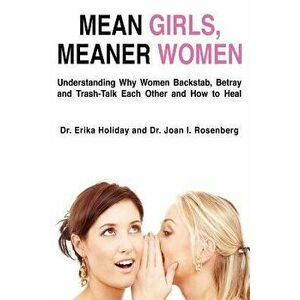 Mean Girls, Meaner Women: Understanding Why Women Backstab, Betray, and Trash-Talk Each Other and How to Heal, Paperback - Dr Joan Rosenberg imagine