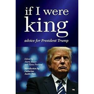 If I Were King: Advice for President Trump, Paperback - Harry Blazer imagine