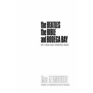 The Beatles the Bible and Bodega Bay, Paperback - Ken Mansfield imagine