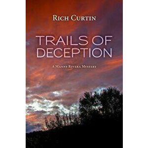Trails of Deception: A Manny Rivera Mystery, Paperback - Rich Curtin imagine