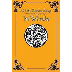 30 Irish Gaelic Songs with Sheet Music and Fingering for Tin Whistle - Stephen Ducke imagine