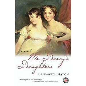 Mr. Darcy's Daughters, Paperback - Elizabeth Aston imagine