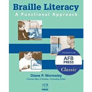 Braille Literacy: A Functional Approach, Paperback - Diane P. Wormsley imagine