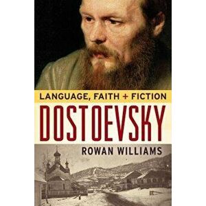 Dostoevsky: Language, Faith, and Fiction, Paperback - Rowan Williams imagine