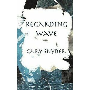 Regarding Wave: Poetry, Paperback - Gary Snyder imagine