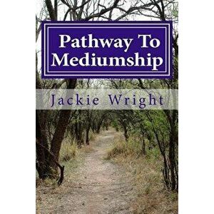 Pathway to Mediumship: A Journey Into Mediumship with Exercises, Paperback - Jackie Wright Dsnu imagine