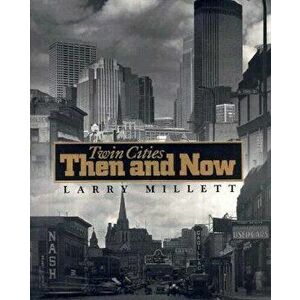 Twin Cities Then and Now, Paperback - Larry Millett imagine