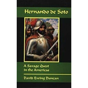 Hernando de Soto: A Savage Quest in the Americas, Paperback - David E. Duncan imagine