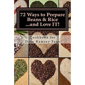 72 Ways to Prepare Beans & Rice...and Love It!: Cookbook for Dave Ramsey Fans - Monique Harps imagine