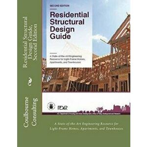 Residential Structural Design Guide, Second Edition: A State-Of-The-Art Engineering Resource for Light-Frame Homes, Apartments, and Townhouses, Paperb imagine