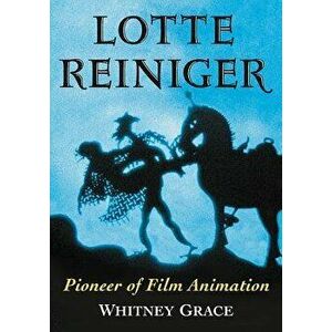 Lotte Reiniger: Pioneer of Film Animation, Paperback - Whitney Grace imagine