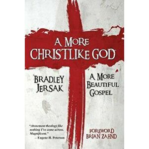 A More Christlike God: A More Beautiful Gospel - Bradley Jersak imagine