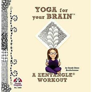 Yoga for Your Brain: A Zentangle Workout, Paperback - Sandy Bartholomew imagine