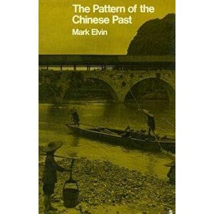 The Pattern of the Chinese Past, Paperback - Mark Elvin imagine