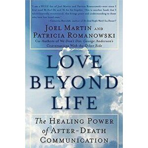 Love Beyond Life: The Healing Power of After-Death Communications, Paperback - Joel W. Martin imagine