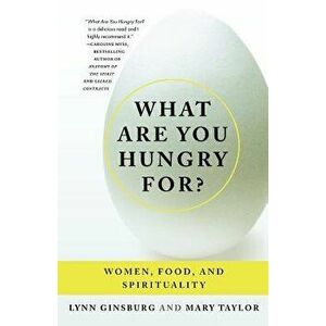 What Are You Hungry For?: Women, Food, and Spirituality, Paperback - Lynn Ginsburg imagine