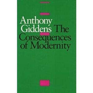 The Consequences of Modernity, Paperback - Anthony Giddens imagine