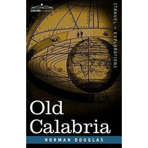 Old Calabria, Paperback - Norman Douglas imagine