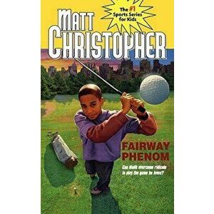 Fairway Phenom, Paperback - Matt Christopher imagine
