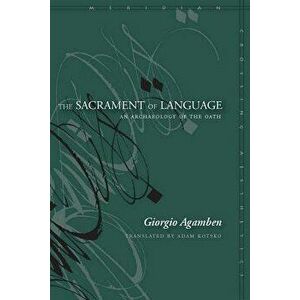 The Sacrament of Language: An Archaeology of the Oath, Paperback - Giorgio Agamben imagine