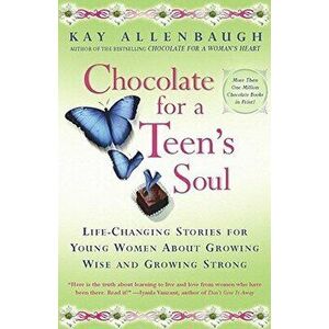 Chocolate for a Teens Soul: Lifechanging Stories for Young Women about Growing Wise and Growing Strong, Paperback - Kay Allenbaugh imagine