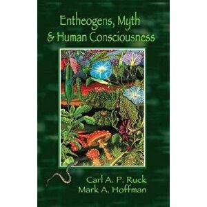 Entheogens, Myth & Human Consciousness, Paperback - Carl A. P. Ruck imagine