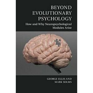 Beyond Evolutionary Psychology: How and Why Neuropsychological Modules Arise, Paperback - George Ellis imagine