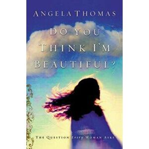 Do You Think I'm Beautiful?, Paperback - Angela Thomas imagine