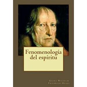 Fenomenolog a del Esp ritu, Paperback - Georg Wilhelm Friedrich Hegel imagine