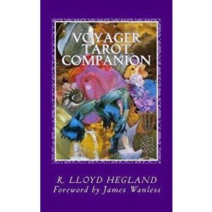Voyager Tarot Companion: Magical Verses for a Magnificent Voyage, Paperback - MR R. Lloyd Hegland imagine