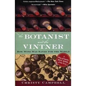 The Botanist and the Vintner: How Wine Was Saved for the World, Paperback - Christy Campbell imagine