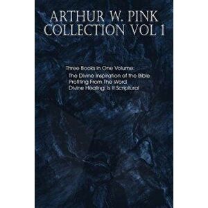 Arthur W. Pink Collection Vol 1, Paperback - Arthur W. Pink imagine