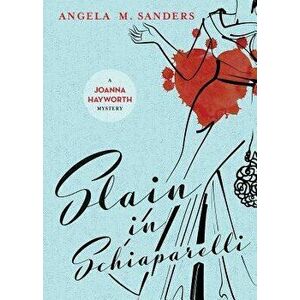 Slain in Schiaparelli, Paperback - Angela M. Sanders imagine