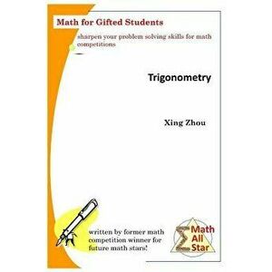Trigonometry: Math for Gifted Students, Paperback - Xing Zhou imagine