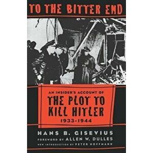 To the Bitter End, Paperback - Hans Gisevius imagine