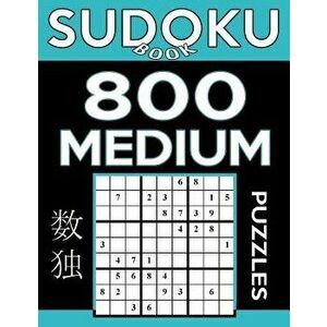 Sudoku Book 800 Medium Puzzles: Sudoku Puzzle Book with Only One Level of Difficulty - Sudoku Book imagine