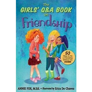 The Girls' Q&A Book on Friendship: 50 Ways to Fix a Friendship Without the Drama, Paperback - Erica De Chavez imagine