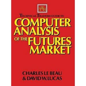 Technical Traders Guide to Computer Analysis of the Futures Markets, Hardcover - Charles LeBeau imagine