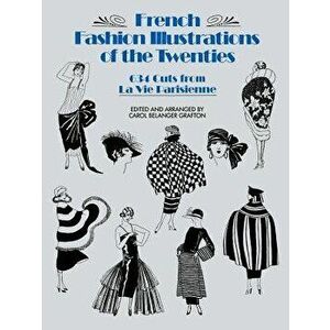 French Fashion Illustrations of the Twenties: 634 Cuts from La Vie Parisienne, Paperback - Carol Belanger Grafton imagine