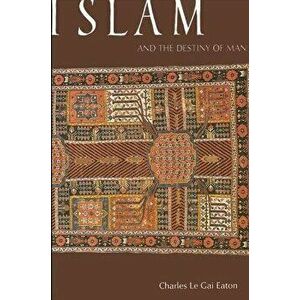 Islam and the Destiny of, Paperback - Charles Le Gai Eaton imagine