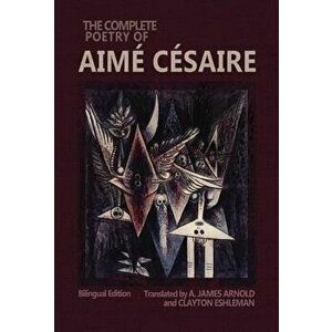 The Complete Poetry of Aim C saire: Bilingual Edition, Hardcover - Aime Cesaire imagine